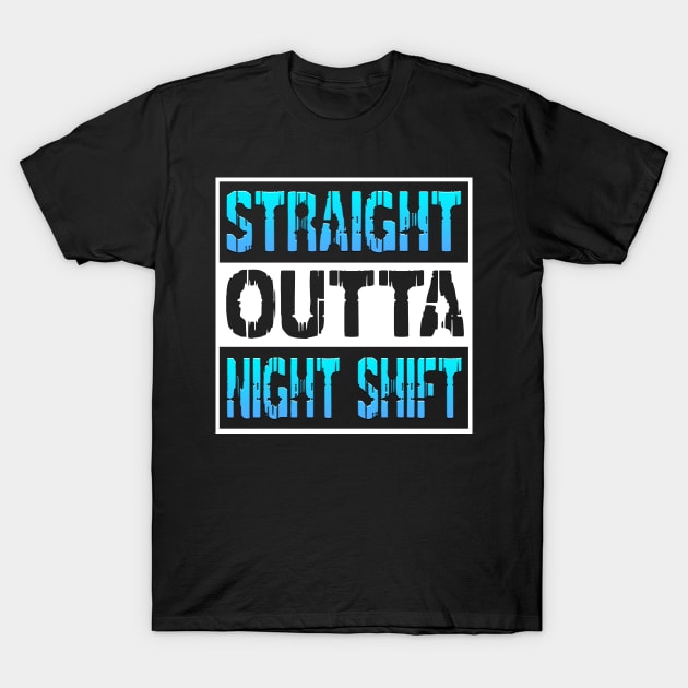 Straight Outta Night Shift T-Shirt by Shawnsonart